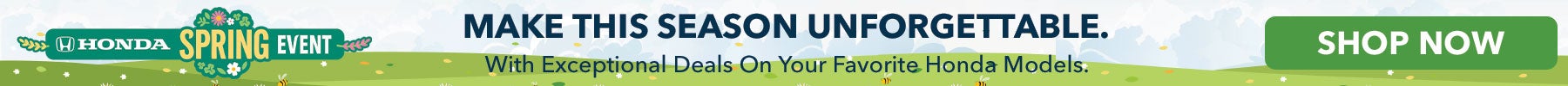 Honda Spring Event, Make this season unforgettable! With Exceptional deals on Honda Models, Shop Now!