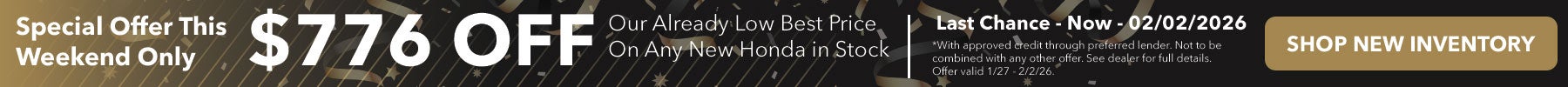 Special Offer Last Chance. Now - Feb 2, 2026 get $726 off our already low best price on any new Honda in stock.