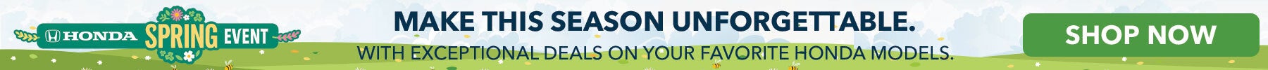 Honda Spring Event, Make this season unforgettable! With Exceptional deals on Honda Models, Shop Now!
