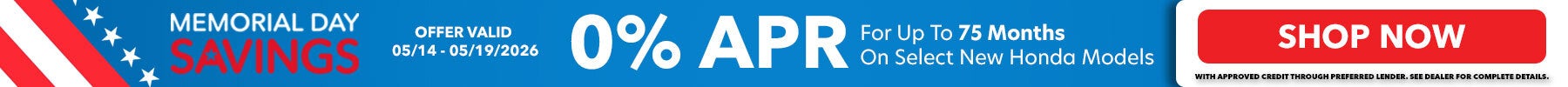 0% APR for up to 75 months on select New Honda models! Shop Now!