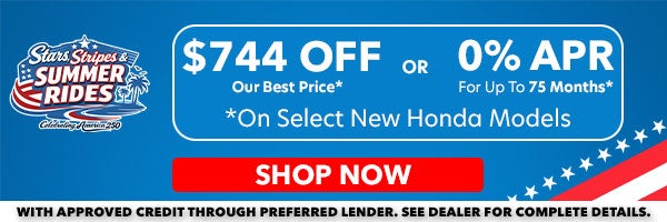 % APR for 75 Months. Or, $744 Off Our Best Price. Only available on select new Honda Models! Shop Now!