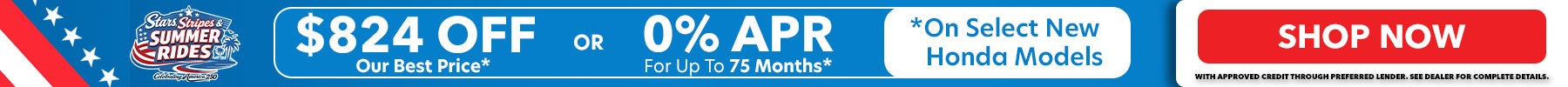 0% APR for 75 Months. Or, $824 Off Our Best Price. Only available on select new Honda Models! Shop Now!