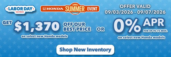 Get $1,370 Off Our Best Price on select new Honda models OR 0% APR for up to 75 mos. on select new hondas. Shop New Inventory!